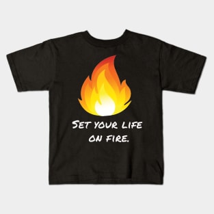 Set your life  on fire. Kids T-Shirt